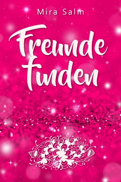 'Cover von Freunde finden: Wie Du Dein Selbstbild veränderst und so ganz leicht Deine Schüchternheit überwinden, neue Freunde finden und bleibende Freundschaften aufbauen kannst'-Cover