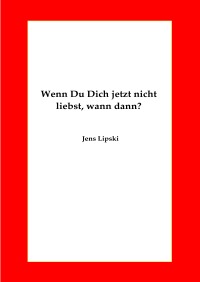 Wenn Du Dich Jetzt Nicht Liebst Wann Dann Jens Lipski