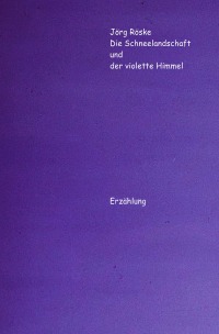 Die Schneelandschaft und der violette Himmel - Die phantastischen Abenteuer des Ritters Jero - Jörg Röske