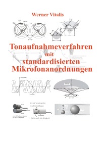 Tonaufnahmeverfahren mit standardisierten Mikrofonanordnungen - Werner Vitalis