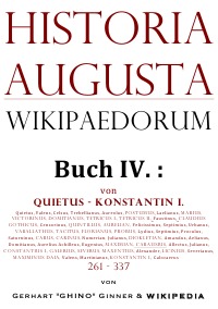 Historia Augusta Wikipaedorum Buch IV. - von  Quietus - Konstantin I. (261 - 337) - gerhart ginner