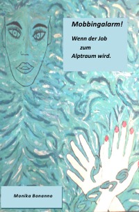 Mobbingalarm! - Wenn der Job zum Alptraum wird. - Monika Bonanno