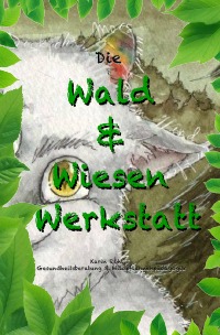 Die Wald und Wiesen Werkstatt - Monsterkind-Geschichten - Krallentanz Karin Röhlig, Krallentanz Karin Röhlig, Krallentanz Karin Röhlig, Eliza Heinz