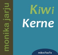 Kiwi Kerne - Prosaminiaturen - Monika Jarju