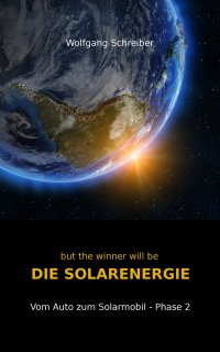 but the winner will be DIE SOLARENERGIE - Vom Auto zum Solarmobil - Phase 2 - Wolfgang Schreiber