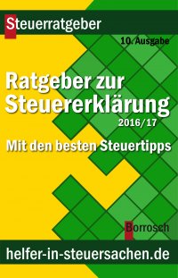 Ratgeber zur Steuererklärung 2016/2017 - Mit den besten Steuertipps - Friedrich Borrosch