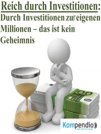 Reich durch Investitionen - Durch Investitionen zu eigenen Millionen – das ist kein Geheimnis - Alessandro  Dallmann, Yannick Esters, Robert Sasse