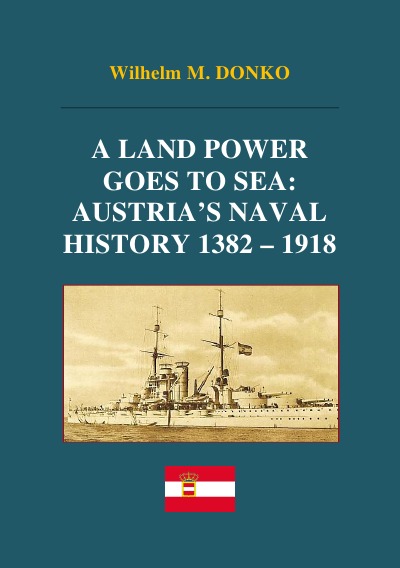 'Cover von A Land Power Goes to Sea: Austria’s Naval History 1382-1918'-Cover