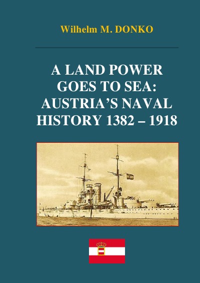 'Cover von A Land Power Goes to Sea: Austria’s Naval History 1382-1918'-Cover