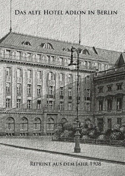'Das alte Hotel Adlon in Berlin. Reprint aus dem Jahr 1908'-Cover