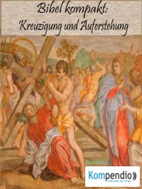 Kreuzigung und Auferstehung - (Bibel kompakt) - Alessandro  Dallmann, Yannick Esters, Robert Sasse