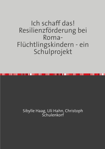 'Ich schaff das!   Resilienzförderung bei Roma-Flüchtlingskindern – ein Schulprojekt'-Cover