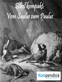 Vom Saulus zum Paulus - Bibel kompakt: - Alessandro  Dallmann, Yannick Esters, Robert Sasse