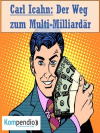 Carl Icahn (Biografie kompakt) - Der Weg zum Multi-Milliardär - Alessandro  Dallmann, Yannick Esters, Robert Sasse