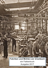 Fabriken und Mühlen am Urselbach - Faktenbuch Industriegeschichte der Stadt Oberursel - Hermann Schmidt