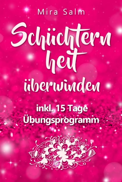 'Cover von Schüchternheit: So befreien Sie sich in 15 Tagen von Schüchternheit und Selbstzweifeln!  Eine Schritt für Schritt Anleitung, wie Sie Schüchternheit überwinden, Selbstsicherheit aufbauen, unbeschwert Smalltalk führen und auf andere Menschen zugehen'-Cover