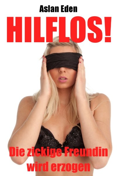 'Cover von Hilflos! – Die zickige Freundin wird erzogen'-Cover