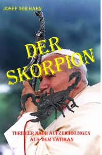 Der Skorpion - Thriller nach Aufzeichnungen aus dem Vatikan - Josef derHahn