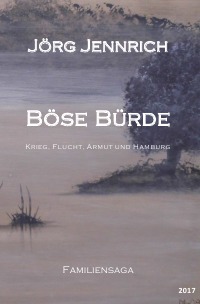 Böse Bürde - Krieg, Flucht, Armut und Hamburg - Jörg  Jennrich