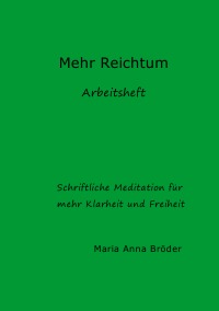 Mehr Reichtum - Arbeitsheft - Maria Anna Bröder
