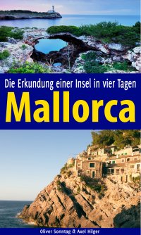 Mallorca - Die Erkundung einer Insel in vier Tagen - Axel Hilger, Oliver Sonntag