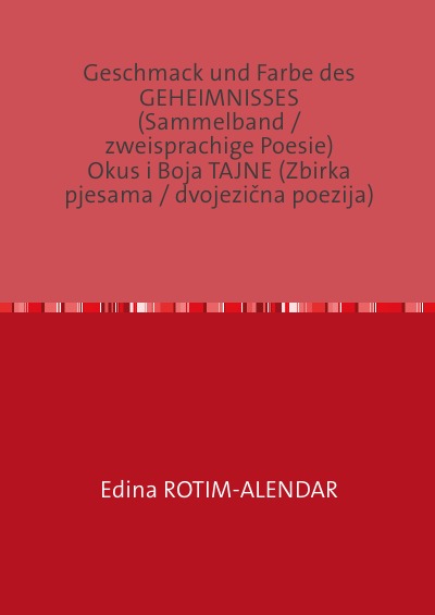 'Cover von Geschmack und Farbe des GEHEIMNISSES                (Sammelband / zweisprachige Poesie)                                         Okus i Boja TAJNE (Zbirka pjesama / dvojezična poezija)'-Cover