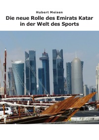 Die neue Rolle des Emirats Katar in der Welt des Sports - Hubert Meisen
