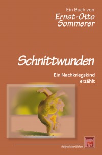 Schnittwunden - Ein Nachkriegskind erzählt - Ernst-Otto Sommerer