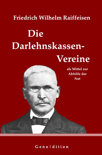 'Friedrich Wilhelm Raiffeisen: Die Darlehnskassen-Vereine als Mittel zur Abhilfe der Not'-Cover
