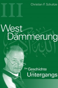 Westdämmerung - Die Geschichte eines Untergangs - Christian F. Schultze