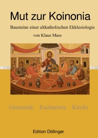 Mut zur Koinonia - Bausteine einer altkatholischen Ekklesiologie - Klaus Mass