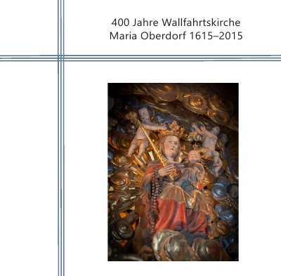 'Cover von 400 Jahre Wallfahrtskirche Maria Oberdorf 1615-2015'-Cover