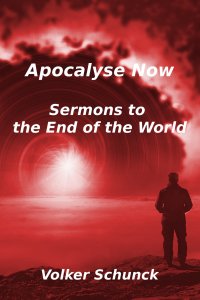 Apocalypse Now - Sermons to the end of the world - Volker Schunck