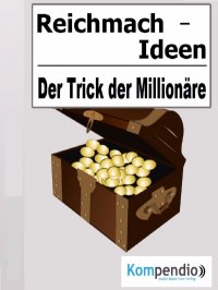 Reichmach-Ideen - Der Trick der Millionäre - Alessandro  Dallmann, Yannick Esters, Robert Sasse