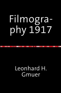 Filmography 1917 - A selected Film-Index for the Year 1917 - Leonhard Gmür