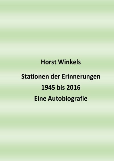 'Stationen der Erinnerungen 1945 bis 2016 – Eine Autobiografie'-Cover