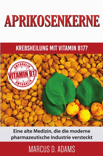 'Cover von Aprikosenkerne –  Krebsheilung mit Vitamin B17?'-Cover