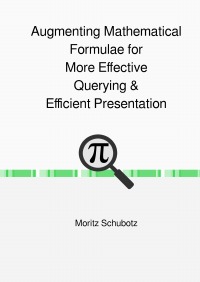 Augmenting Mathematical Formulae for More Effective Querying & Efficient Presentation - Moritz Schubotz
