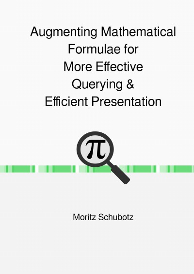 'Augmenting Mathematical Formulae for More Effective Querying & Efficient Presentation'-Cover