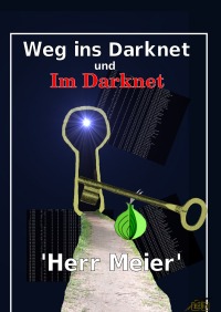 Weg ins Darknet und Im Darknet - Herr Meier, Herr Meier