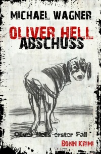 Oliver Hell - Abschuss - Bonn – Krimi: Oliver Hells erster Fall - Michael Wagner