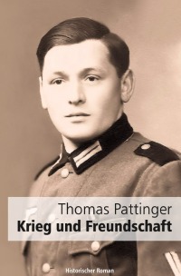 Krieg und Freundschaft - Thomas Pattinger