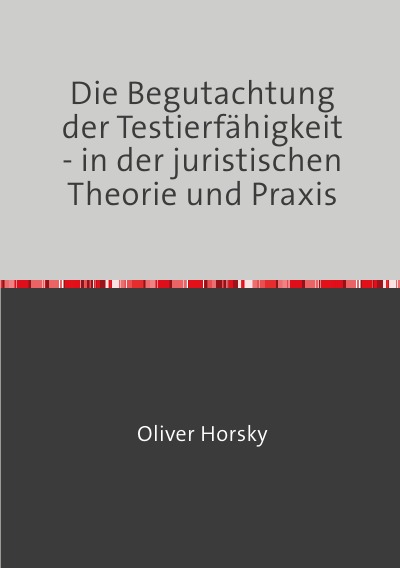 'Cover von Die Begutachtung der Testierfähigkeit – in der juristischen Theorie und Praxis'-Cover