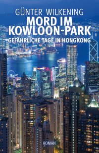 Mord im Kowloon-Park - Gefährliche Tage in Hongkong - Günter Wilkening