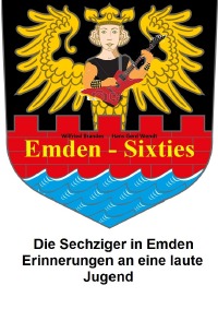 Emden Sixties - Die Sechziger in Emden - Wilfried Brandes, Hans-Gerd Wendt