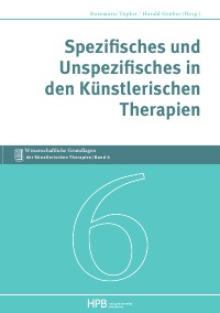 Spezifisches und  Unspezifisches in den  Künstlerischen Therapien - Harald Gruber, Rosemarie Tüpker