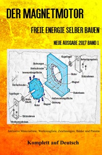 Der Magnetmotor - Freie Energie selber bauen Neue Ausgabe 2017 Band 1 Taschenbuch - Sonja Weinand, Patrick Weinand-Diez