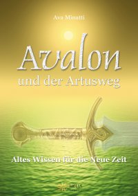 Avalon und der Artusweg - Altes Wissen für die Neue Zeit - Ava Minatti