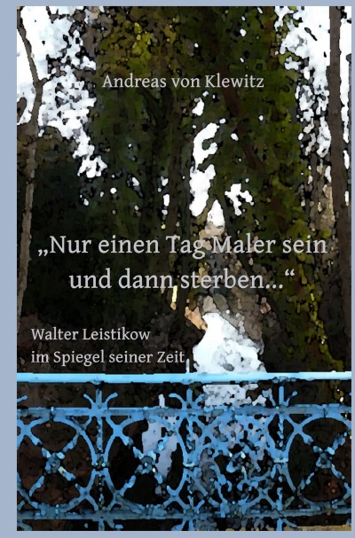 'Cover von „Nur einen Tag Maler sein und dann sterben…“ – Walter Leistikow im Spiegel seiner Zeit'-Cover