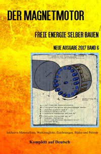 Der Magnetmotor - Freie Energie selber bauen Neue Ausgabe 2017 Band 6 Taschenbuch - Sonja Weinand, Patrick Weinand-Diez